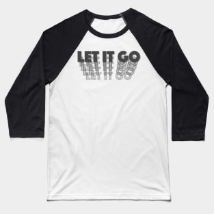 Let it Go - Typography Baseball T-Shirt